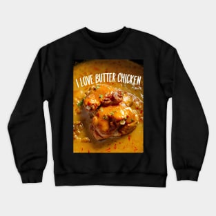 I love butter chicken for butter chicken lovers Crewneck Sweatshirt